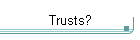 Trusts?
